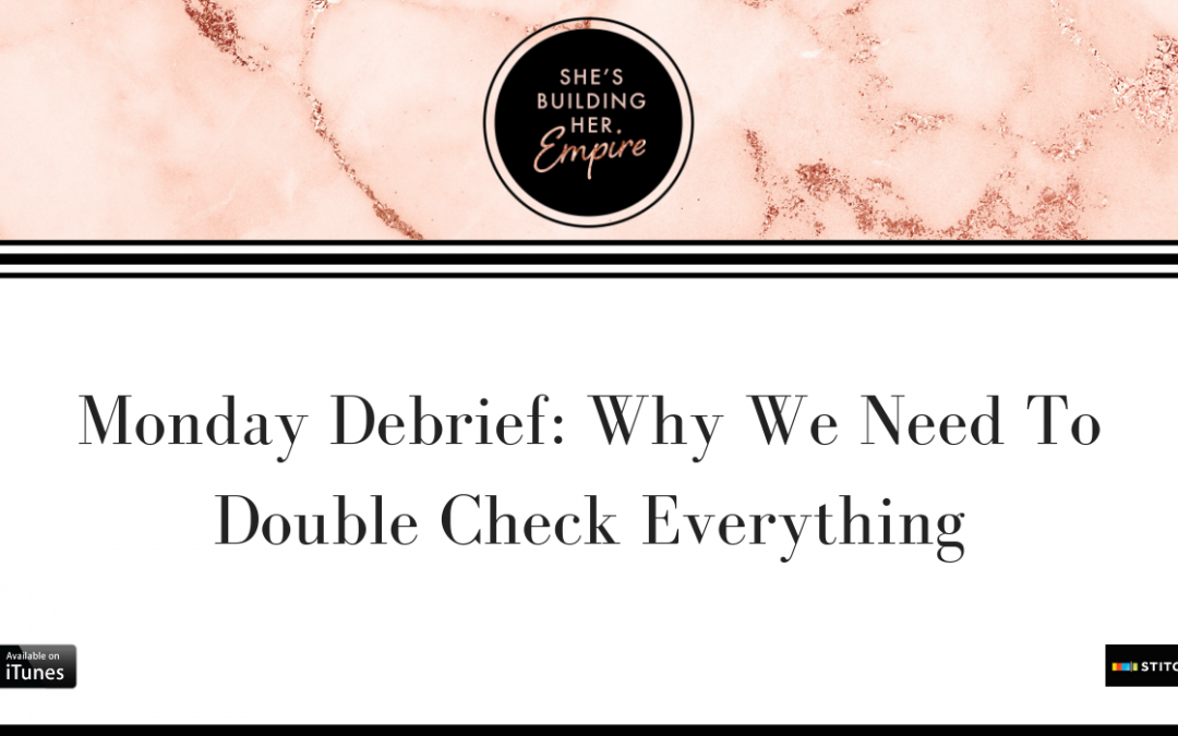 MONDAY DEBRIEF: WHY WE NEED TO DOUBLE CHECK EVERYTHING